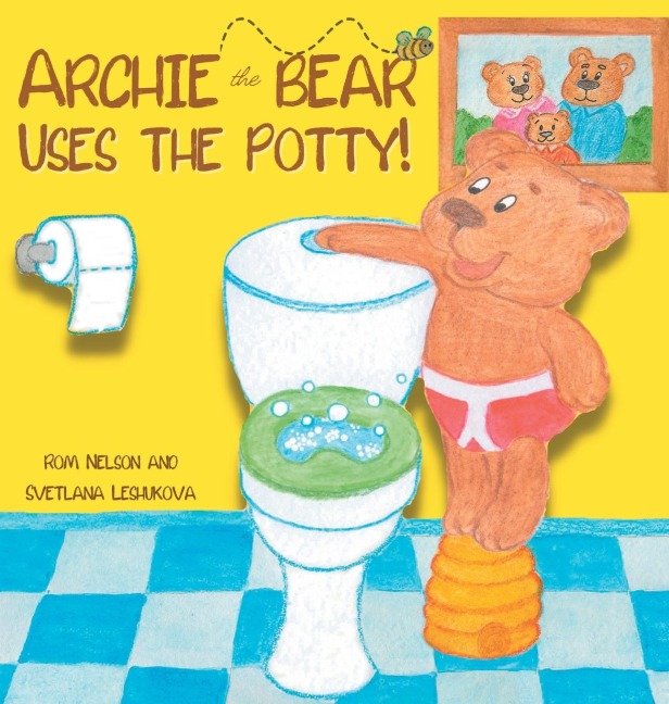 Archie the Bear Uses the Potty: Toilet Training For Toddlers | Cute Step by Step Rhyming Storyline Including Beautiful Hand Drawn Illustrations