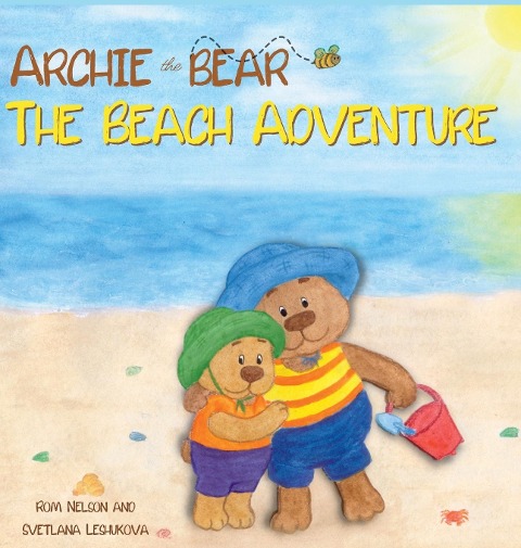 Archie the Bear - The Beach Adventure: A Beautifully Illustrated Picture Story Book for Kids About Beach Safety and Having Fun in the Sun!