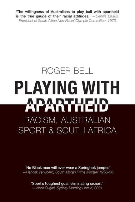 Playing with Apartheid: Racism, Australian Sport & South Africa