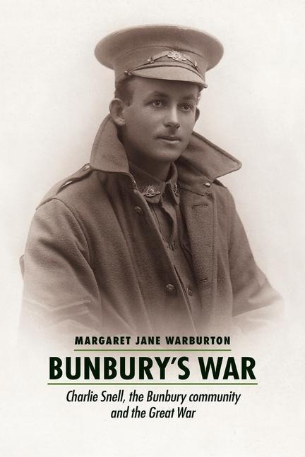 Bunburys War: Charlie Snell, the Bunbury community and the Great War