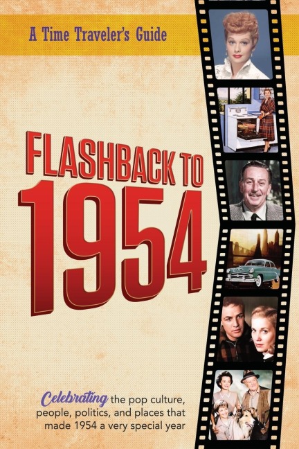 Flashback to 1954 - Celebrating the pop culture, people, politics, and places.: From the original Time-Traveler Flashback Series of Yearbooks - news events, pop culture, trivia, educational reference - a gift for anyone born or married in the year 1954.