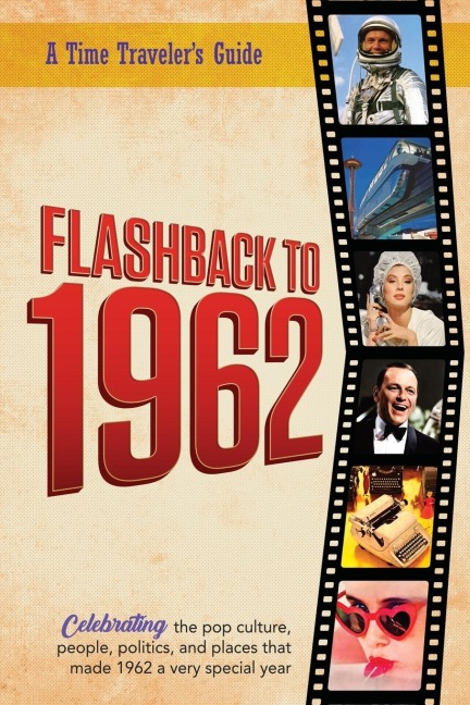 Flashback to 1962 - A Time Travelers Guide: Perfect birthday or wedding anniversary gift for anyone born or married in 1962. For friends, parents or grandparents who have everything. A thoughtful, unique present celebrating the year that was 1962.