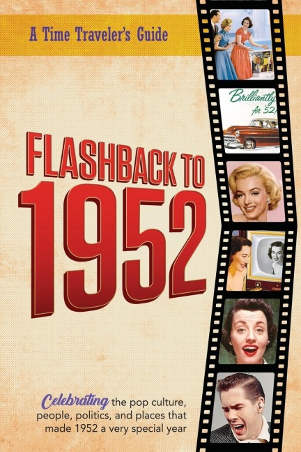 Flashback to 1952 - A Time Travelers Guide: Perfect birthday or wedding anniversary gift for anyone born or married in 1952. For friends, parents or grandparents who have everything. A thoughtful, unique present celebrating the year that was 1952.