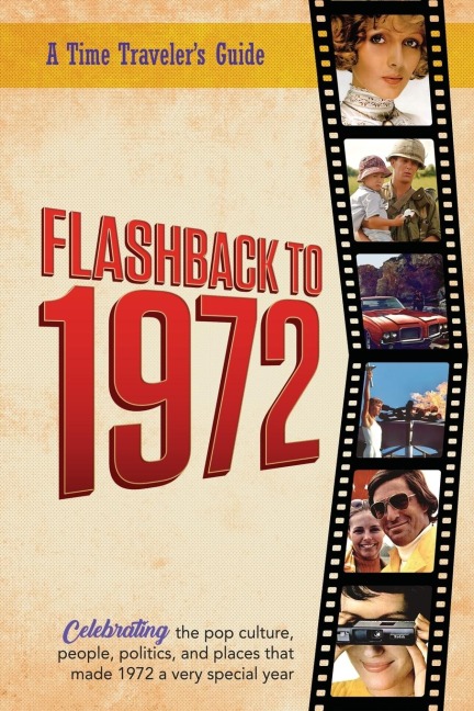 Flashback to 1972 - A Time Travelers Guide: Perfect birthday or wedding anniversary gift for anyone born or married in 1972. For friends, parents or grandparents who have everything. A thoughtful, unique present celebrating the year that was 1972.