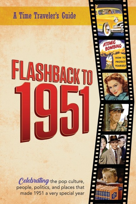 Flashback to 1951 - A Time Travelers Guide: Perfect birthday or wedding anniversary gift for anyone born or married in 1951. For friends, parents or grandparents who have everything. A thoughtful, unique present celebrating the year that was 1951.