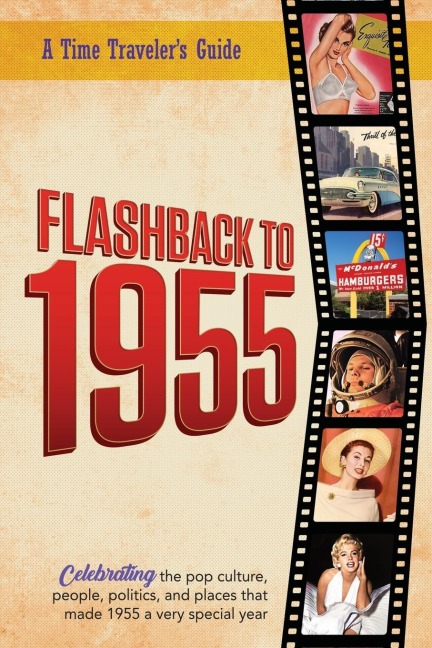 Flashback to 1955 - A Time Travelers Guide: Perfect birthday or wedding anniversary gift for anyone born or married in 1955. For friends, parents or grandparents who have everything. A thoughtful, unique present celebrating the year that was 1955.