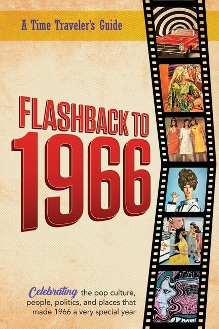 Flashback to 1966 - A Time Travelers Guide: Perfect birthday or wedding anniversary gift for anyone born or married in 1966. For friends, parents or grandparents who have everything. A thoughtful, unique present celebrating the year that was 1966.