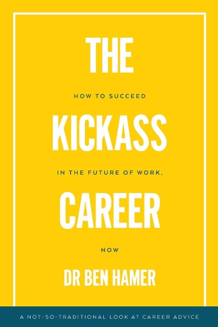The Kickass Career: How to succeed in the future of work, now