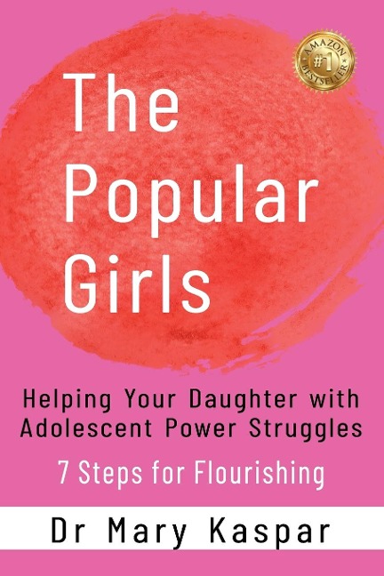 The Popular Girls: Helping Your Daughter with Adolescent Power Struggles - 7 Steps for Flourishing