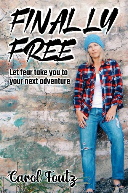 FINALLY FREE: Let fear take you to your next adventure