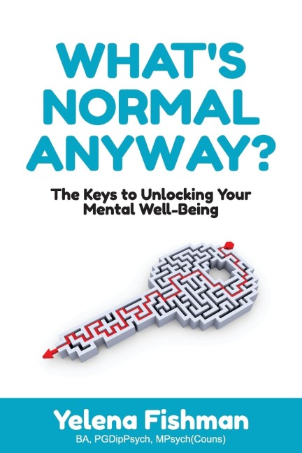 WHATS NORMAL ANYWAY?: The Keys to Unlocking Your Mental Well-Being