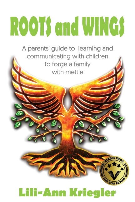 ROOTS and WINGS: A parents guide to learning and communicating with children to forge a family with mettle