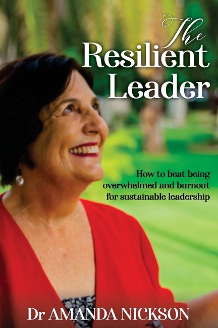 The Resilient  Leader: How to beat being overwhelmed and burnout for sustainable leadership