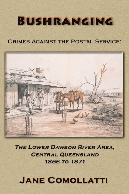 Bushranging - Crimes Against the Postal Service: : The Lower Dawson River Area, Central Queensland 1866 to 1871
