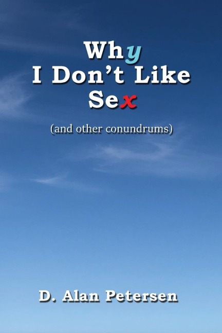 Why I Don't Like Sex (and Other Conundrums)