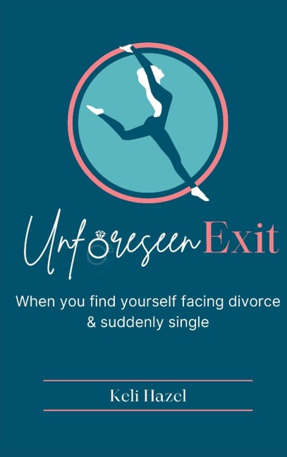 Unforeseen Exit: When you find yourself facing divorce & suddenly single