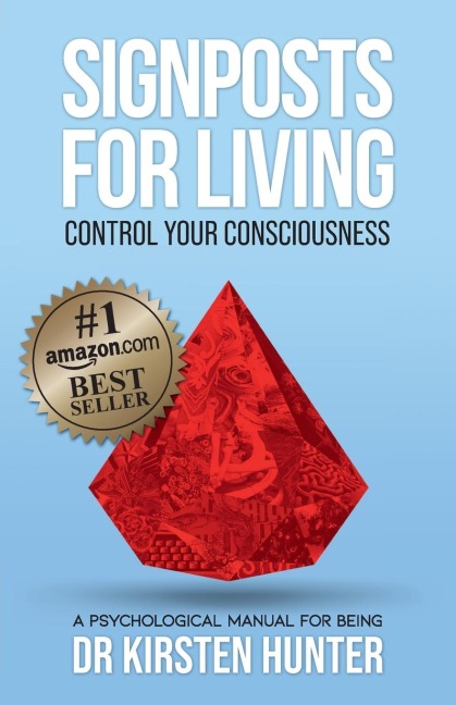 Signposts for Living Book 1, Control Your Consciousness - In the Drivers Seat: A Psychological Manual for Being