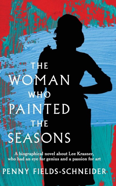 The Woman Who Painted The Seasons: A biographical fiction about Lee Krasner, who had an eye for genius and a passion for art.