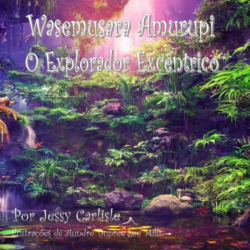 Wasemusara Amurupi (O Explorador Excêntrico) yepe Kaaete Marãduwa (Um conto de selva)
