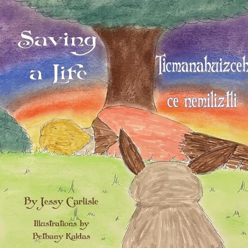 Saving a Life / Ticmanahuizceh ce nemiliztli The Legend of Quetzalcoatl & the Rabbit / Tlapohualiztli Quetzalcoatl huan cuatochin