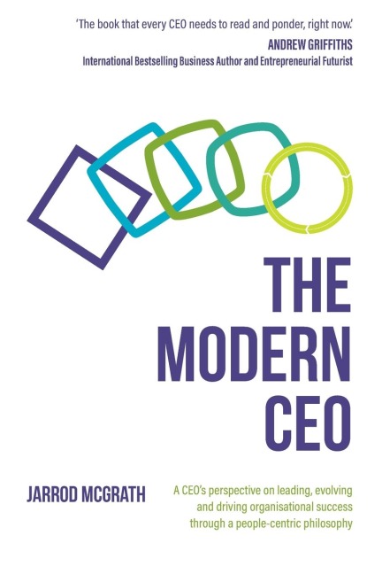 The Modern CEO: A CEOs perspective on leading, evolving and driving organisational success through a people-centric philosophy