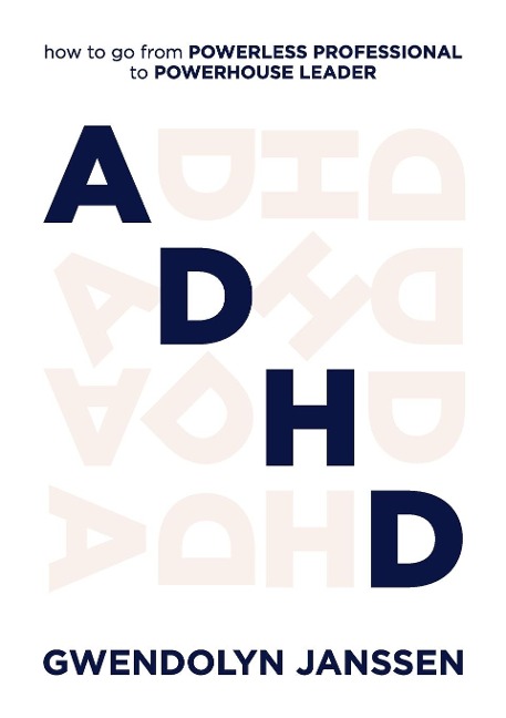 ADHD: How to go from powerless professional to powerhouse leader