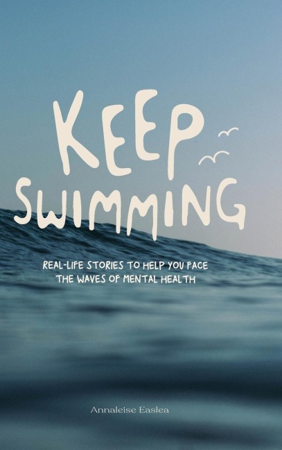 Keep Swimming: Real life stories to help you face the waves of mental health