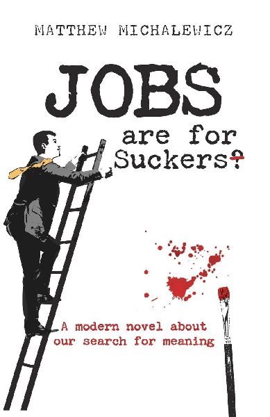 Jobs are for Suckers: A modern novel about our search for meaning