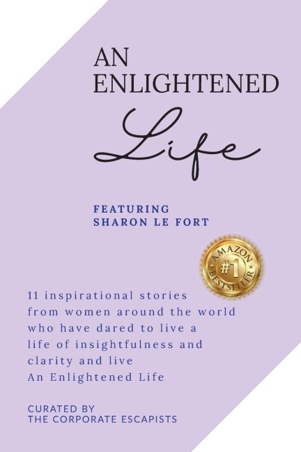 An Enlightened Life: 11 Inspirational Stories From Women Around The World Who Have Dared To Live A Life of Insightfulness And Clarity And Live An Enlightened Life