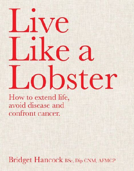 Live Like a Lobster: How to extend life, avoid disease and confront cancer