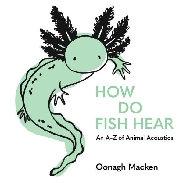 How Do Fish Hear: An A-Z of Animal Acoustics