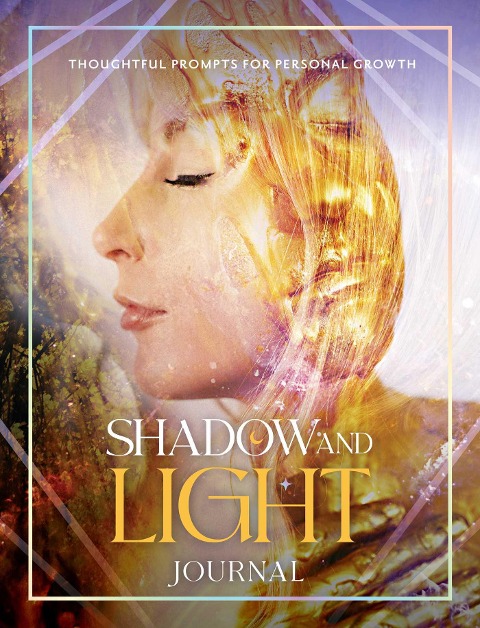 Shadow and Light Journal: Thoughtful Prompts for Self-Growth