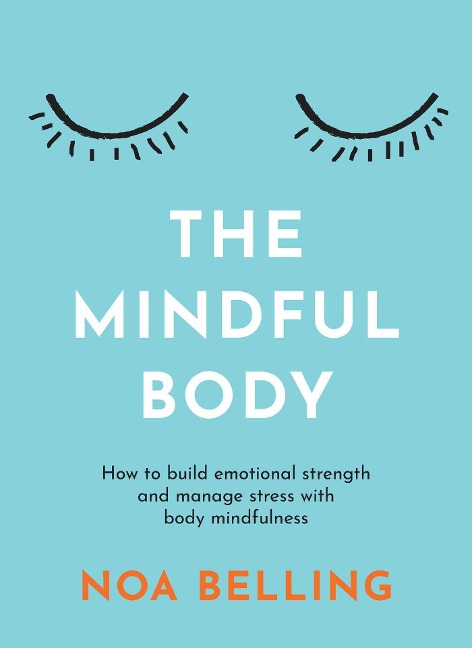 The Mindful Body: How to Build Emotional Strength and Manage Stress with Body Mindfulness