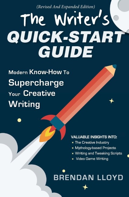The Writers Quick-Start Guide: Modern Know-How To Supercharge Your Creative Writing