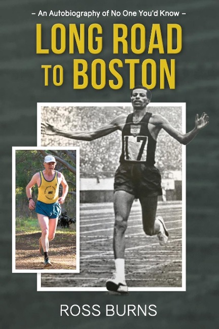 Long Road to Boston: An Autobiography of No One Youd Know