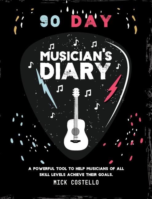 90 Day Musicians Diary: A powerful tool to help musicians of all skill levels achieve their goals.