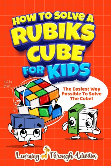 How To Solve A Rubiks Cube For Kids: The Easiest Way Possible To Solve The Cube!