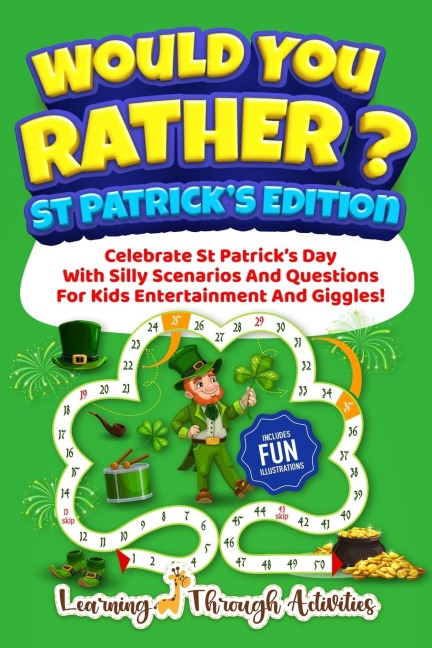 Would You Rather? - St Patricks Edition: Celebrate St Patricks Day With Silly Scenarios And Questions For Kids Entertainment And Giggles!