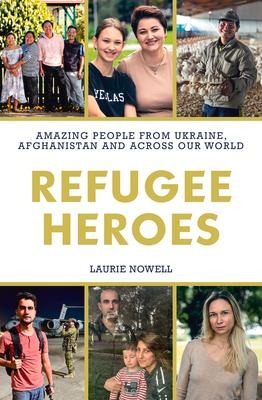 Refugee Heroes: Amazing People from Ukraine, Afghanistan and Across the World