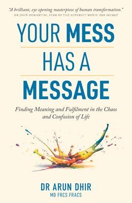 Your Mess Has a Message: Finding Meaning and Fulfilment in the Chaos and Confusion of Life