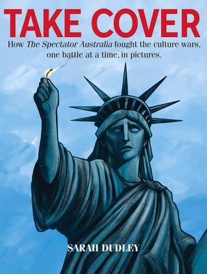 Take Cover: How the Spectator Australia Fought the Culture Wars, One Battle at a Time