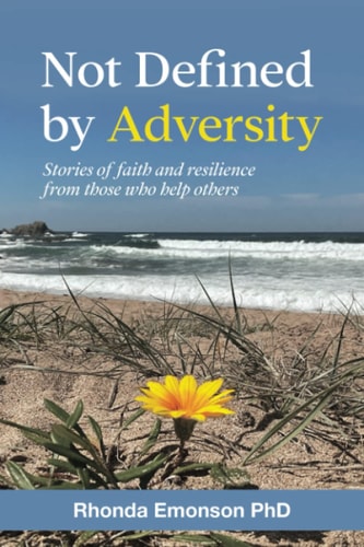 Not Defined by Adversity Stories of Faith and Resilience from Those who Help Others
