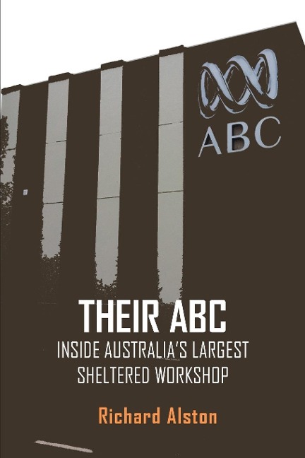 THEIR ABC: INSIDE AUSTRALIAS LARGEST SHELTERED WORKSHOP