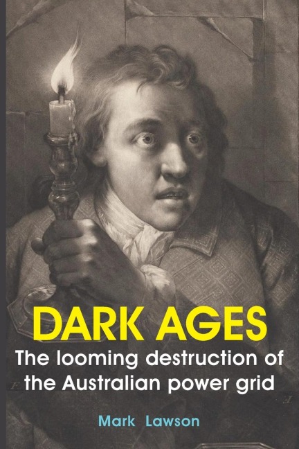 DARK AGES: The looming destruction of the Australian power grid