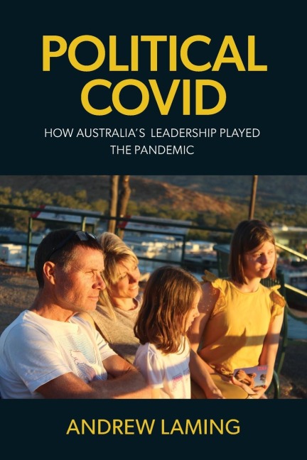 POLITICAL COVID  HOW AUSTRALIAS LEADERSHIP PLAYED THE PANDEMIC