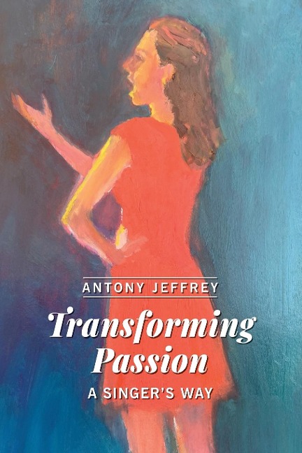 Transforming Passion: A Singers Way