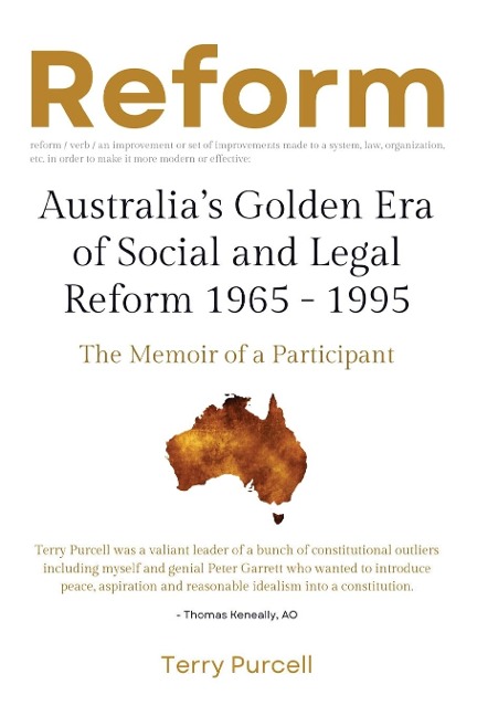 Reform: Australias Golden Era of Social and Legal Reform 1965-1995:  The Memoir of a Participant: Australias Golden Era of Social and Legal Reform 1965 - 1995:  The Memoir of a Participant