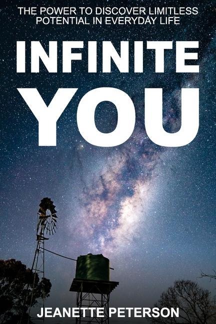 INFINITE YOU: The Power to Discover Limitless Potential in Everyday Life