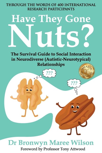 Have they Gone Nuts?: The Survival Guide to Social  Interaction in Neurodiverse (Autistic- Neurotypical) Relationships