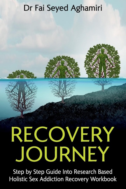 Recovery Journey Step by Step Guide Into Research Based Holistic Sex Addiction Recovery Workbook